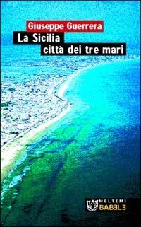 La Sicilia città dei tre mari - Giuseppe Guerrera - copertina