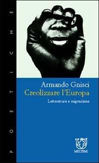 Creolizzare l'Europa. Letteratura e migrazione - Armando Gnisci - copertina