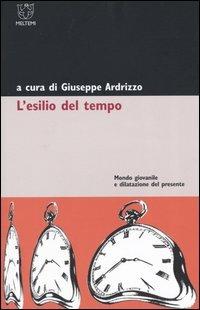 L' esilio del tempo. Mondo giovanile e dilatazione del presente - copertina