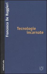 Tecnologie incarnate - Francesca De Ruggieri - copertina