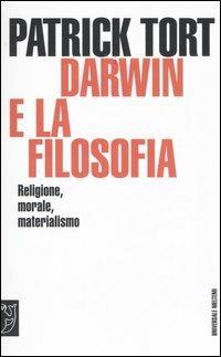 Darwin e la filosofia. Religione, morale, materialismo - Patrick Tort - copertina