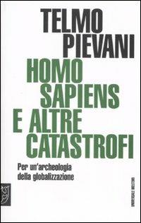 Homo Sapiens e altre catastrofi. Per una archeologia della globalizzazione - Telmo Pievani - copertina