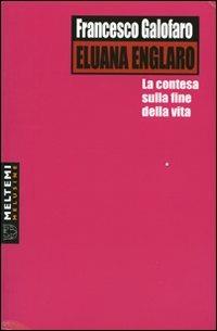 Eluana Englaro. La contesa sulla fine della vita - Francesco Galofaro - copertina