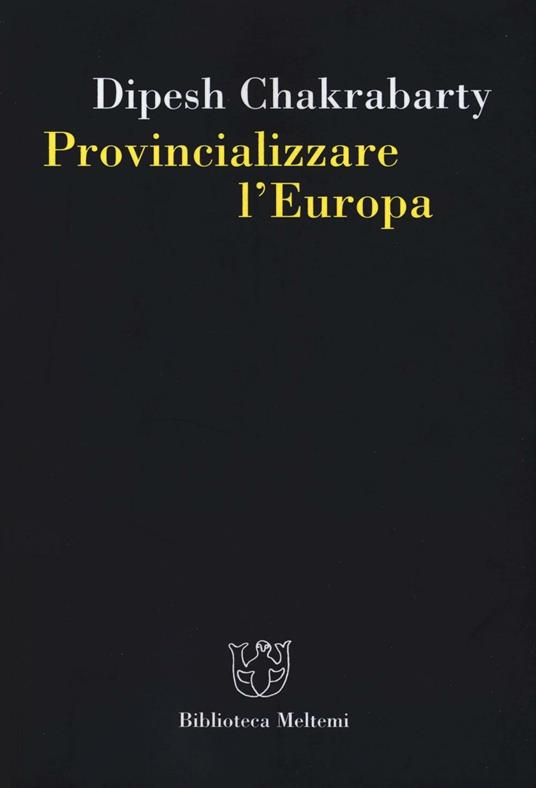 Provincializzare l'Europa - Dipesh Chakrabarty - copertina