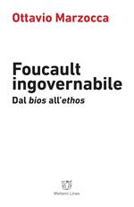 Foucault ingovernabile. Dal «bios» all'«ethos»