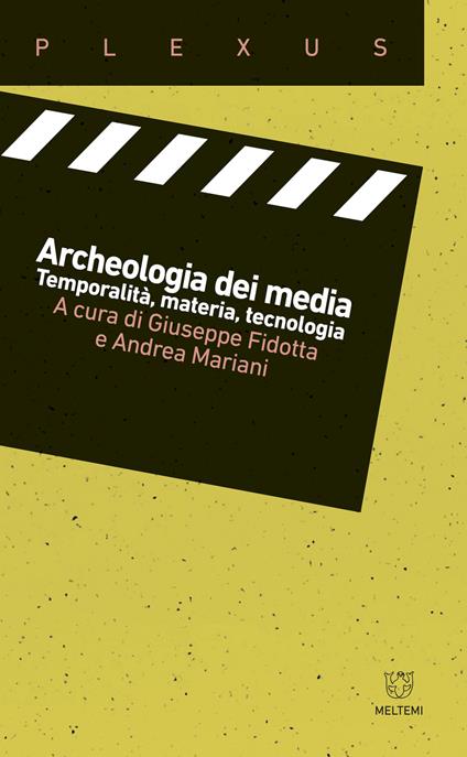Archeologia dei media. Temporalità, materia, tecnologia - Giuseppe Fidotta,Andrea Mariani - copertina