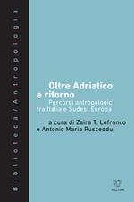 Oltre Adriatico e ritorno. Percorsi antropologici tra Italia e Sudest Europa