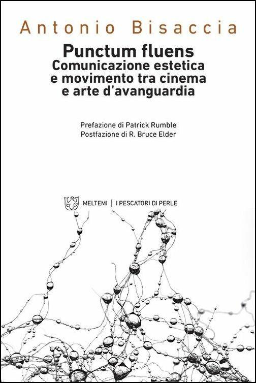 Punctum fluens. Comunicazione estetica e movimento tra cinema e arte nelle avanguardie storiche - Antonio Bisaccia - copertina