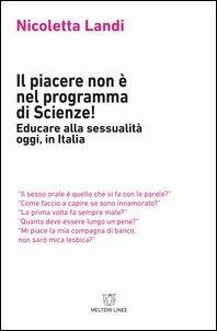 Il piacere non è nel programma di scienze! Educare alla sessualità oggi in Italia - Nicoletta Landi - copertina