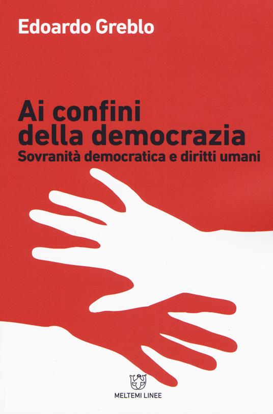 Ai confini della democrazia. Sovranità democratica e diritti umani - Edoardo Greblo - copertina