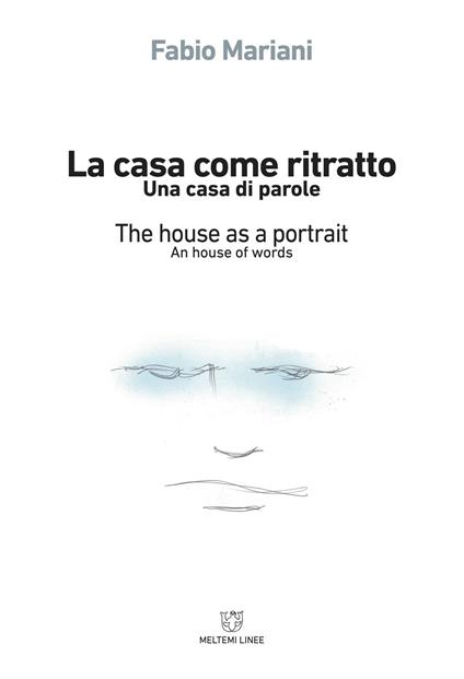 La casa come ritratto. Una casa di parole-The house as a portrait. A house of words. Ediz. bilingue - Fabio Mariani - copertina