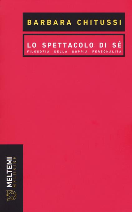 Lo spettacolo di sé. Filosofia della doppia personalità - Barbara Chitussi - copertina