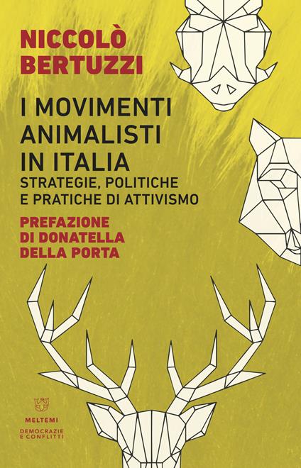 I movimenti animalisti in Italia. Strategie, politiche e pratiche di attivismo - Niccolò Bertuzzi - copertina