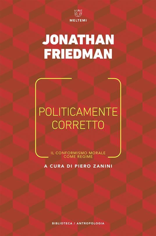 Politicamente corretto. Il conformismo morale come regime - Jonathan Friedman,Piero Zanini,Francesca Nicola - ebook