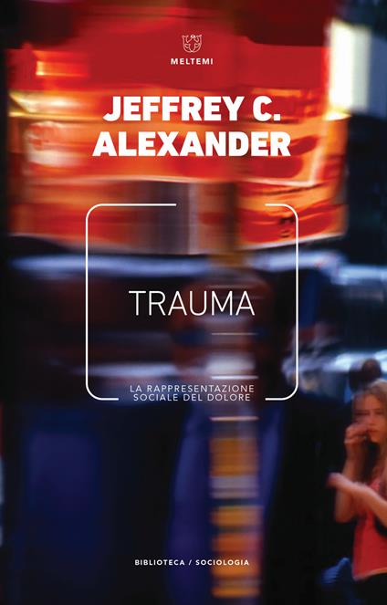 Trauma. La rappresentazione sociale del dolore - Jeffrey C. Alexander - copertina
