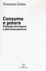 Consumo e potere. Ontologia del legame e dell'emancipazione