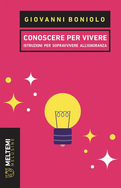 Conoscere per vivere. Istruzioni per sopravvivere all'ignoranza - Giovanni Boniolo - ebook