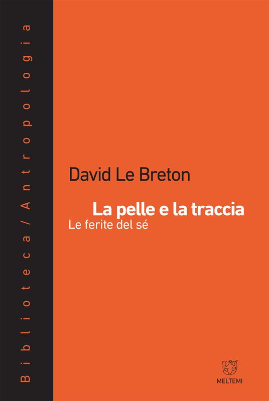 La pelle e la traccia. Le ferite del sé - David Le Breton,Antonio Perri - ebook