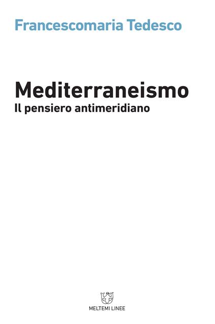 Mediterraneismo. Il pensiero antimeridiano - Francescomaria Tedesco - ebook