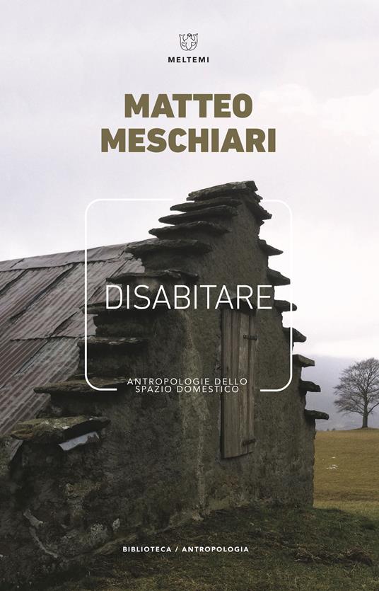 Disabitare. Antropologie dello spazio domestico - Matteo Meschiari,Claudia Losi - ebook