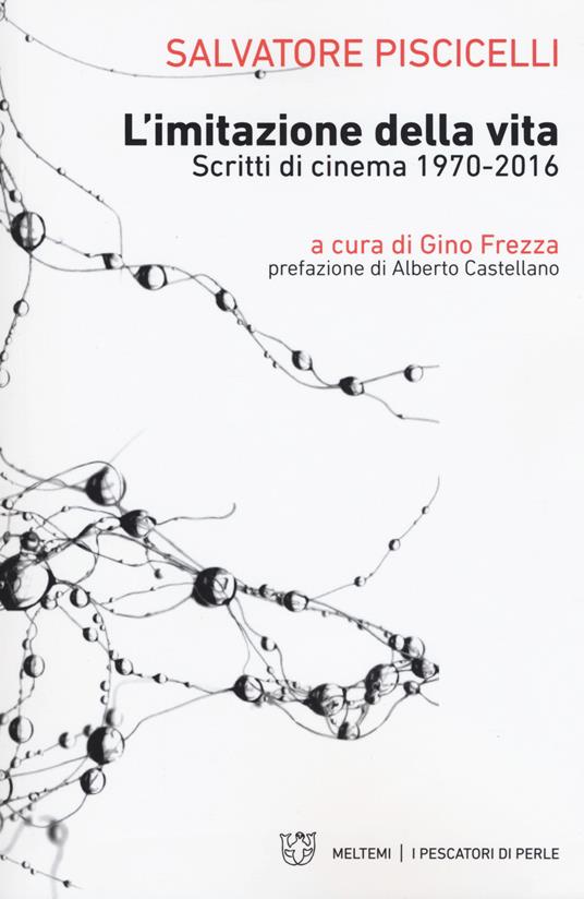 L' imitazione della vita. Scritti di cinema 1970-2016 - Salvatore Piscicelli - copertina