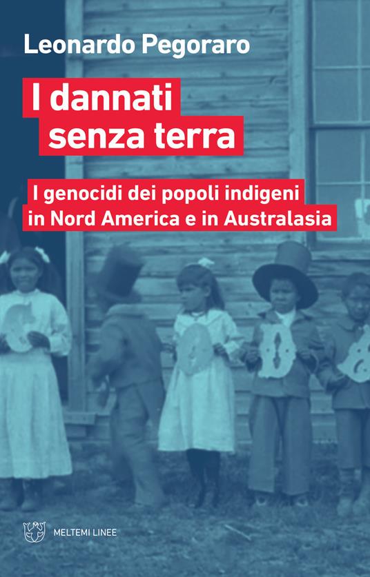 I dannati senza terra. I genocidi dei popoli indigeni in Nord America e in Australasia - Leonardo Pegoraro - copertina