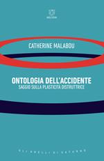 Ontologia dell'accidente. Saggio sulla plasticità distruttrice