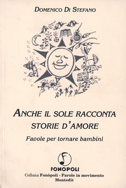 Anche il sole racconta storie d'amore. Favole per tornare bambini - Domenico Di Stefano - copertina