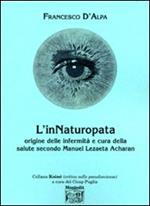 L' innaturopata. Origine delle infermità e cura della salute secondo Manuel Lezaeta Acharan