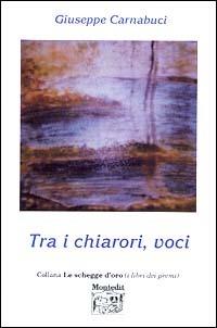 Tra i chiarori, voci - Giuseppe Carnabuci - copertina