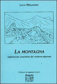 La montagna. Vademecum umoristico del moderno alpinista - Luca Migliasso - copertina