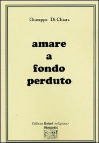 Amare a fondo perduto - Giuseppe Di Chiara - copertina