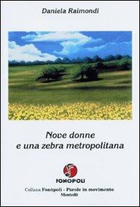 Nove donne e una zebra metropolitana - Daniela Raimondi - copertina