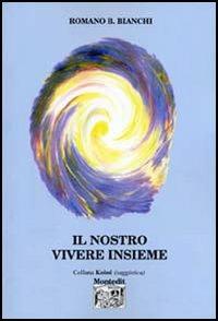 Il nostro vivere insieme - Romano B. Bianchi - copertina