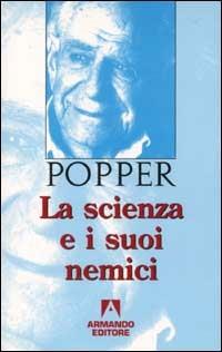 La scienza e i suoi nemici - Karl R. Popper - copertina