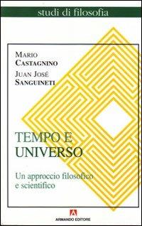 Tempo e universo. Un approccio filosofico e scientifico - Mario Castagnino,Juan José Sanguineti - copertina