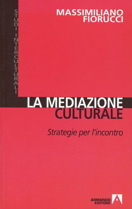 La mediazione culturale. Strategie per l'incontro - Massimiliano Fiorucci - copertina