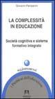 La complessità in educazione. Società cognitiva e sistema formativo integrato