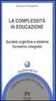 La complessità in educazione. Società cognitiva e sistema formativo integrato - Giovanni Pampanini - copertina