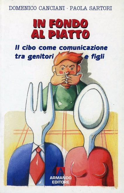 In fondo al piatto. Il cibo come comunicazione tra genitori e figli - Domenico Canciani,Paola Sartori - copertina