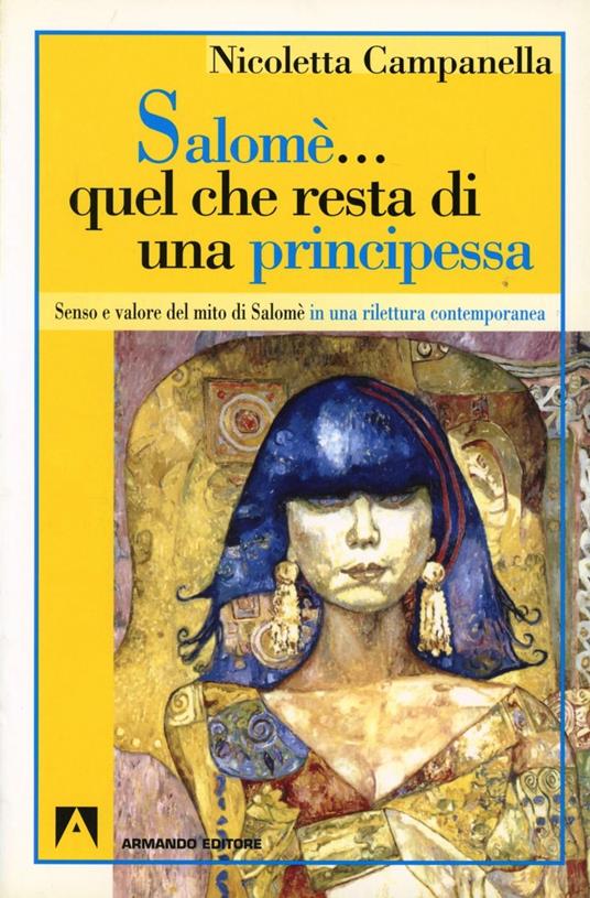 Salomè... Quel che resta di una principessa. Senso e valore del mito di Salomè in una rilettura contemporanea - Nicoletta Campanella - copertina