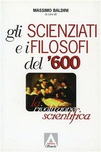Gli scienziati e i filosofi del '600. La rivoluzione scientifica - copertina
