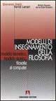 Modelli di insegnamento della filosofia. Modello teoretico, modello storico, filosofia al computer - Giovanni Stelli,David Lanari - copertina
