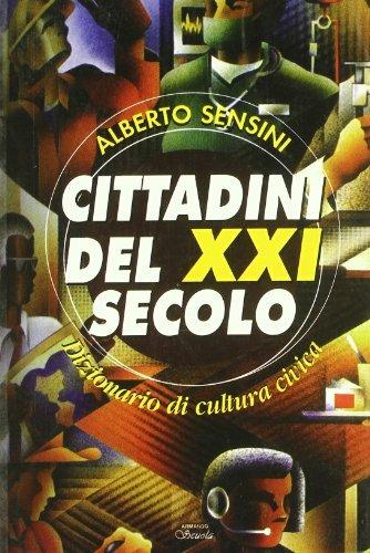 Cittadini del XXI secolo. Dizionario di cultura civica - Alberto Sensini - copertina