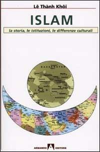 Islam. La storia, le istituzioni, le differenze culturali - Khôi Lê Thành - copertina