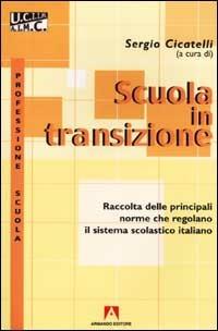 Scuola in transizione. Raccolta delle principali norme che regolano il sistema scolastico italiano - copertina