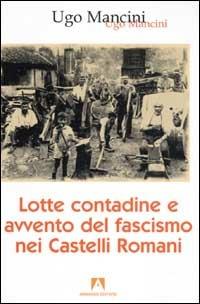Lotte contadine e avvento del fascismo nei Castelli Romani - Ugo Mancini - copertina
