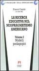La ricerca educativa nel neopragmatismo americano. Vol. 1: Modelli pedagogici.