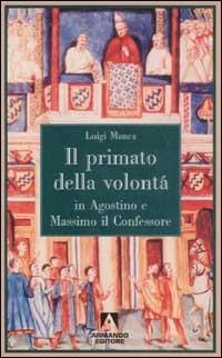 Il primato della volontà in Agostino e Massimo il Confessore - Luigi Manca - copertina