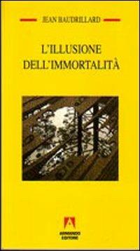 L' illusione dell'immortalità - Jean Baudrillard - copertina